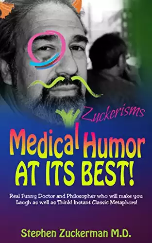 Medical Humor at Its Best!: Real Funny Doctor And Philosopher Who Will Make You Laugh As Well As Think! Instant Classic Metaphors! (Cliches, Truisms, Expressions, ... Philosopher, Funny, Metaphors Boo...