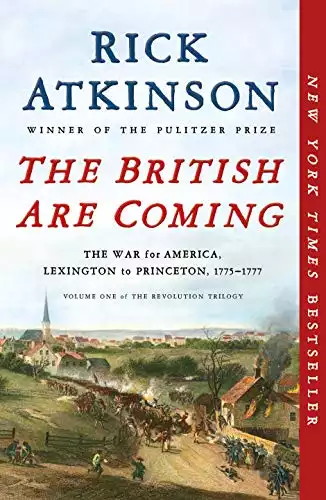 The British Are Coming: The War for America, Lexington to Princeton, 1775-1777 (The Revolution Trilogy Book 1)