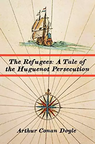 The Refugees: A Tale of the Huguenot Persecution