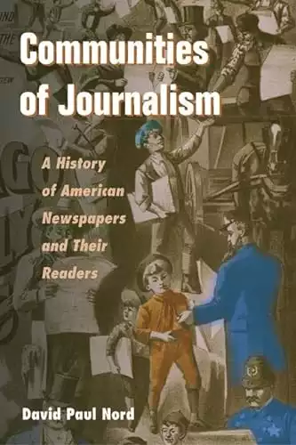 Communities of Journalism: A History of American Newspapers and Their Readers (The History of Media and Communication)