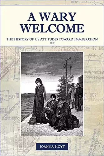 A Wary Welcome: The History of US Attitudes toward Immigration