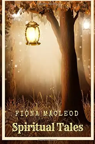Spiritual Tales by Fiona Macleod: Spiritual Tales by Fiona Macleod