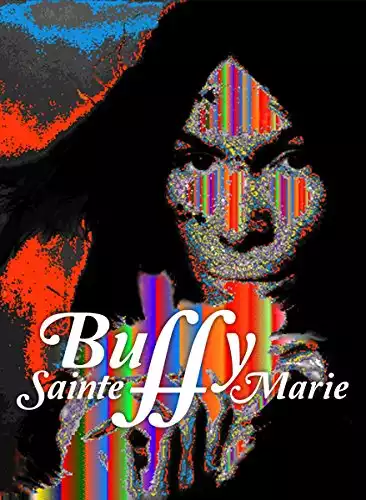 Buffy Sainte-Marie A Multimedia Life The Documentary