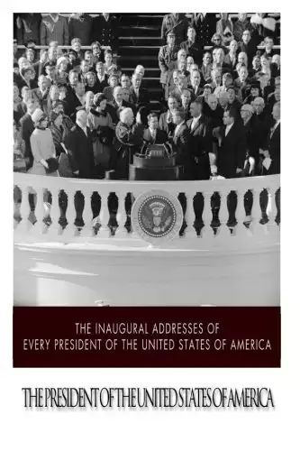 The Inaugural Addresses of Every President of the United States of America