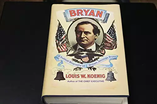 Bryan: A Political Biography of William Jennings Bryan,