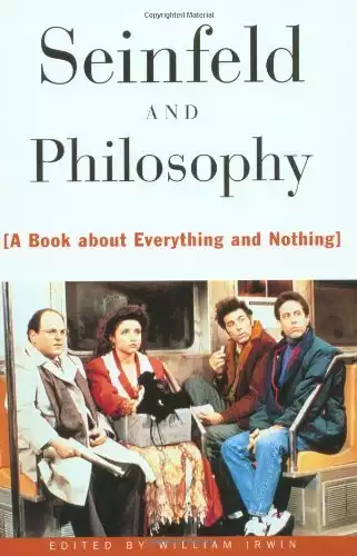 Seinfeld and Philosophy: A Book about Everything and Nothing (Popular Culture and Philosophy 1)