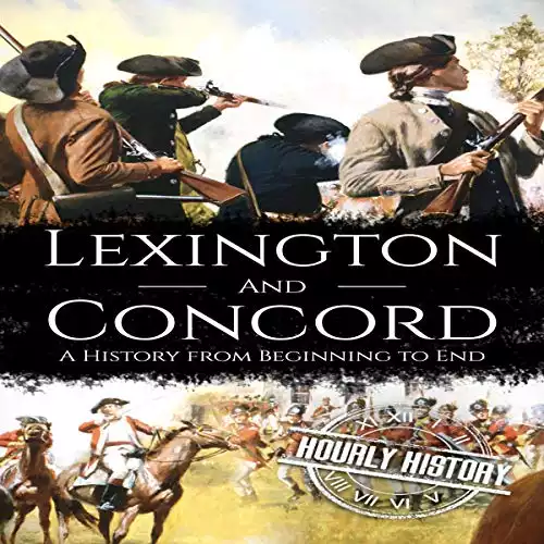 Battles of Lexington and Concord: A History from Beginning to End (American Revolution, Book 2)