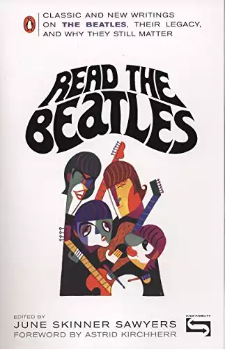 Read the Beatles: Classic and New Writings on the Beatles, Their Legacy, and Why They Still Matter
