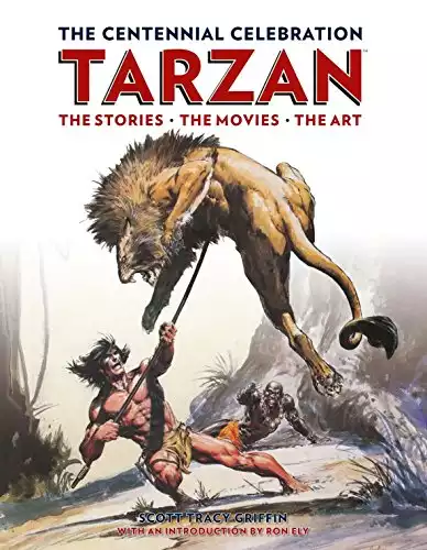 Tarzan: The Centennial Celebration: The Stores, the Movies, the Art