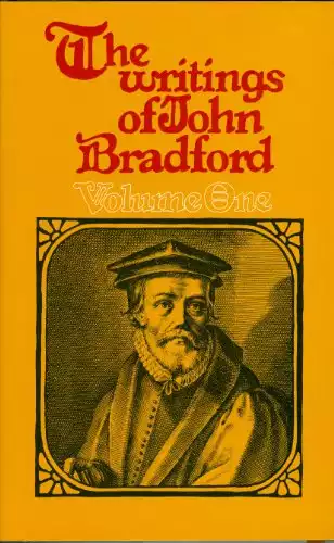 Writings of John Bradford (Vol. 1)