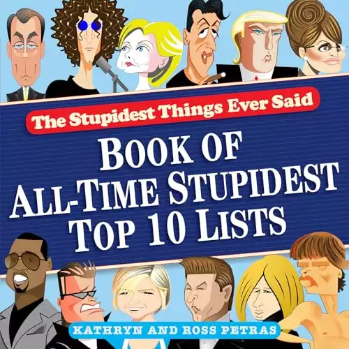 Stupidest Things Ever Said: Book of All-Time Stupidest Top 10 Lists