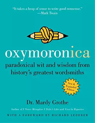 Oxymoronica: Paradoxical Wit and Wisdom from History's Greatest Wordsmiths