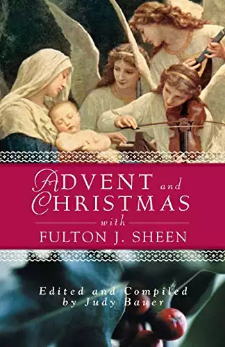 Advent and Christmas Wisdom with Fulton J Sheen: Daily Scripture and Prayers Together With Sheen's Own Words