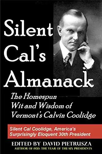 Silent Cal's Almanack: The Homespun Wit and Wisdom of Vermont's Calvin Coolidge