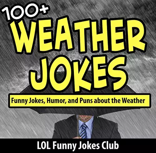 Weather Jokes: 100+ Funny Jokes, Humor, and Comedy about the Weather (Funny & Hilarious Joke Books)