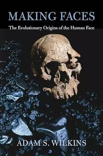 Making Faces: The Evolutionary Origins of the Human Face
