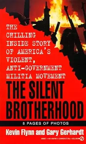 The Silent Brotherhood: The Chilling Inside Story of America's Violent, Anti-Government Militia Movement