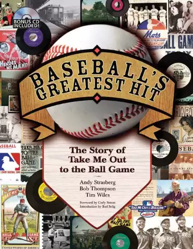 Baseball's Greatest Hit: The Story of "Take Me Out to the Ball Game"