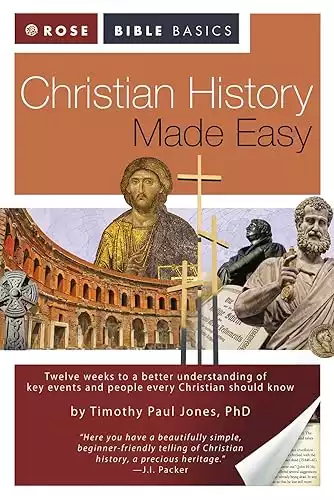 Christian History Made Easy: A Quick and Colorful Guide to Understanding the Key Events and People that Every Christian Should Know (Rose Bible Basics)