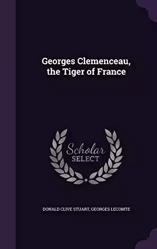 Georges Clemenceau, the Tiger of France