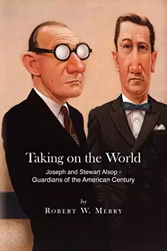 Taking on the World: Joseph and Stewart Alsop - Guardians of the American Century