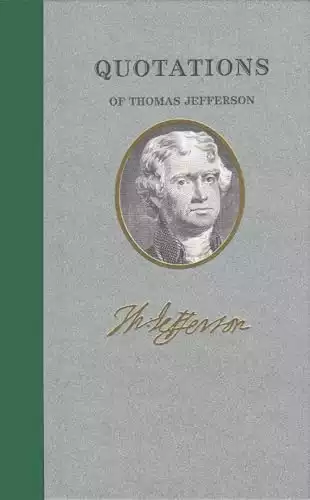 Quotations of Thomas Jefferson (Quotations of Great Americans)