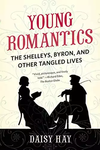 Young Romantics: The Shelleys, Byron, and Other Tangled Lives
