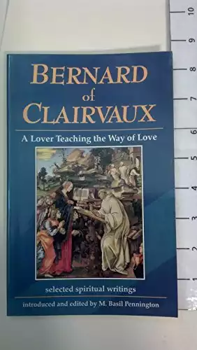 Bernard of Clairvaux: Lover Teaching the Way of Love