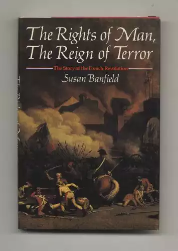 The Rights of Man, the Reign of Terror: The Story of the French Revolution