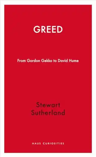 Greed: From Gordon Gekko to David Hume (Haus Curiosities)