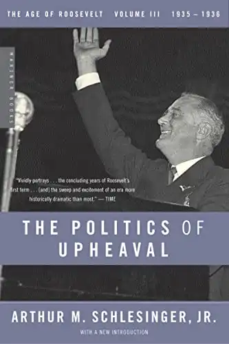 The Politics of Upheaval: 1935-1936, The Age of Roosevelt, Volume III (Vol 3) (The Age of Roosevelt, 3)