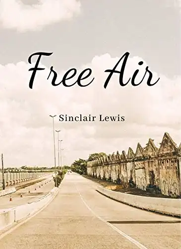 Free Air: (Annotated Mini Biography of Sinclair Lewis )