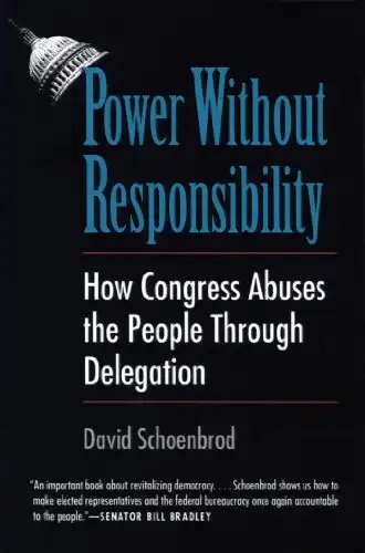 Power Without Responsibility: How Congress Abuses the People through Delegation