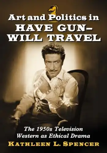 Art and Politics in Have Gun--Will Travel: The 1950s Television Western as Ethical Drama