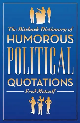 The Biteback Dictionary of Humorous Political Quotations (Biteback Dictionaries of Humorous Quotations)