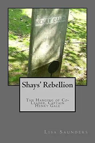 Shays’ Rebellion: The Hanging of Co-Leader, Captain Henry Gale