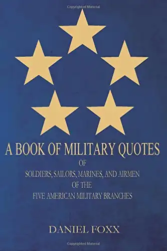 A Book Of Military Quotes: of Soldiers, Sailors, Marines, and Airmen of the Five