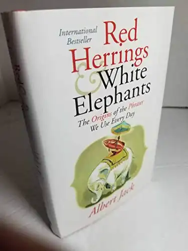 Red Herrings and White Elephants: The Origins of the Phrases We Use Every Day