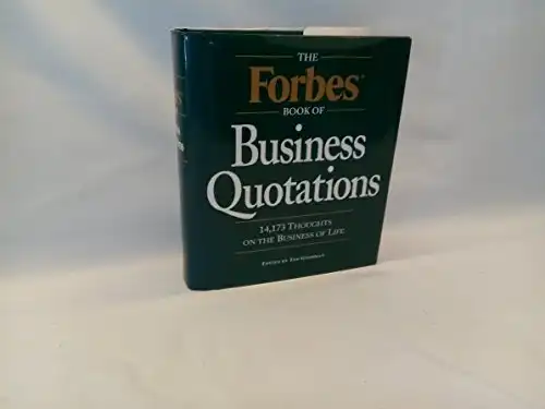The Forbes Book of Business Quotations : 14,173 Thoughts on the Business of Life