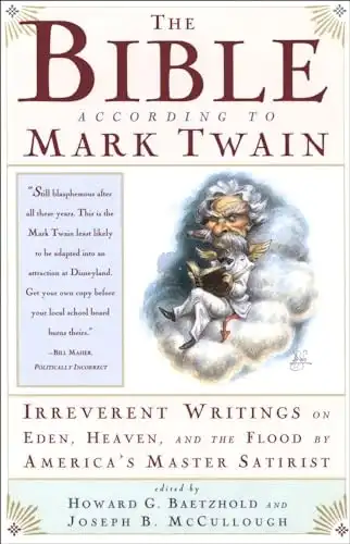 The Bible According to Mark Twain: Irreverent Writings on Eden, Heaven, and the Flood by America's Master Satirist