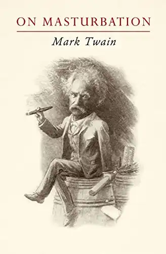 Mark Twain on Masturbation: "Some Thoughts on the Science of Onanism"