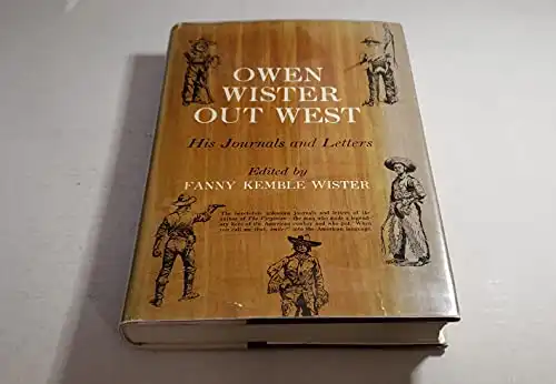 Owen Wister Out West: His Journals and Letters