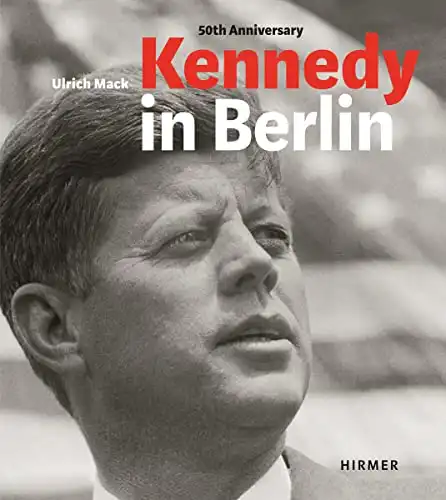 Kennedy in Berlin: Photographs by Ulrich Mack