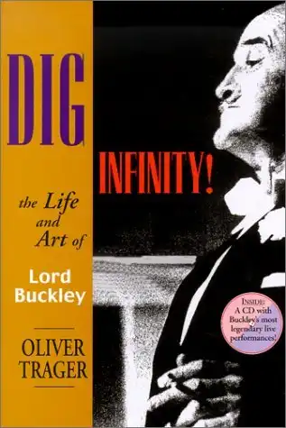 Dig Infinity!: The Life and Art of Lord Buckley