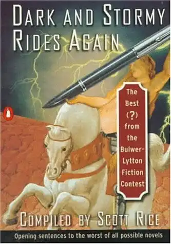 Dark and Stormy Rides Again: The Best (?) from the Bulwer-Lytton Fiction Contest (Bulwer-Lytton Contest)