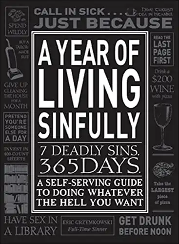 A Year of Living Sinfully: A Self-Serving Guide to Doing Whatever the Hell You Want
