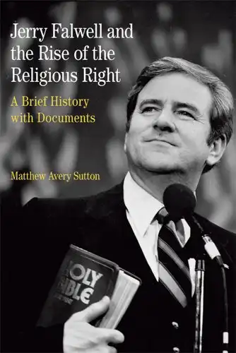 Jerry Falwell and the Rise of the Religious Right: A Brief History with Documents (The Bedford Series in History and Culture)