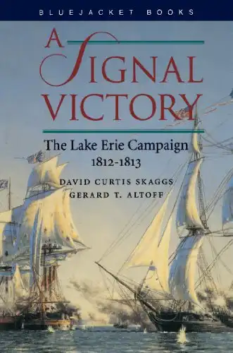 A Signal Victory: The Lake Erie Campaign, 1812-1813 (Bluejacket Books)