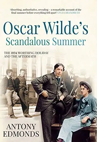 Oscar Wilde's Scandalous Summer: The 1894 Worthing Holiday and the Aftermath
