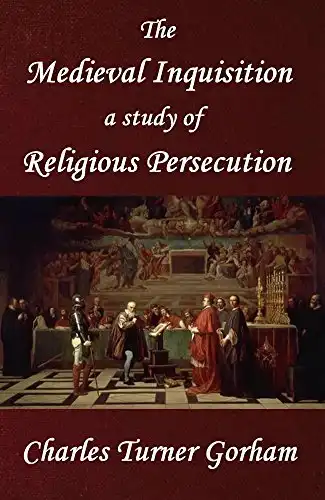 The Medieval Inquisition: A Study in Religious Persecution